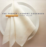 The French Laundry Cookbook : The Thomas Keller Library - Thomas Keller