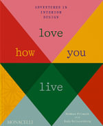 Love How You Live : Adventures in Interior Design - Rodman Primack