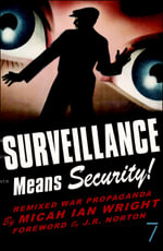 Surveillance Means Security : Remixed War Propaganda - Micah Ian Wright