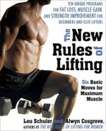 The New Rules of Lifting : Six Basic Moves for Maximum Muscle - Lou Schuler