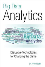 Big Data Analytics : Disruptive Technologies for Changing the Game - Arvind Sathi