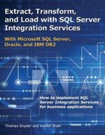 Extract, Transform, and Load with SQL Server Integration Services : With Microsoft SQL Server, Oracle, and IBM DB2 - Thomas Snyder
