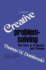 Creative Problem-Solving : The Door to Progress and Change - Thomas W. Dombroski