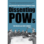 Dissenting POWs : From Vietnam's Hoa Lo Prison to America Today - Tom Wilber
