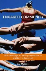 Engaged Community : The Challenge of Self-governance in Waldorf Schools - Jon McAlice