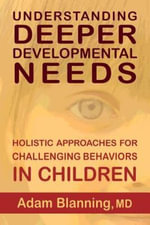 Understanding Deeper Developmental Needs : Holistic Approaches for Challenging Behaviors in Children - Adam Blanning