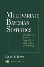 Multivariate Bayesian Statistics : Models for Source Separation and Signal Unmixing - Daniel B. Rowe