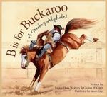 B Is for Buckaroo : A Cowboy Alphabet - Louise Doak Whitney