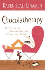 Chocolatherapy : Satisfying the Deepest Cravings of Your Inner Chick - Karen Linamen