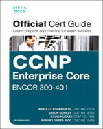 CCNP and CCIE Enterprise Core ENCOR 350-401 Official Cert Guide : Official Cert Guide - Brad Edgeworth
