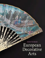 How to Read European Decorative Arts : The Metropolitan Museum of Art - How to Read - Danielle O. Kisluk-Grosheide