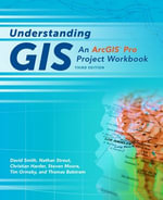 Understanding GIS : An ArcGIS® Pro Project Workbook - David Smith