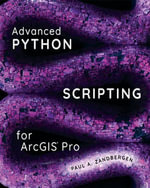 Advanced Python Scripting for ArcGIS Pro - Paul A. Zandbergen