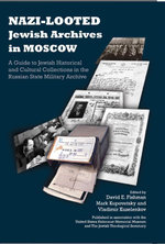 Nazi-Looted Jewish Archives in Moscow : A Guide to Jewish Historical and Cultural Collections in the Russian State Military Archive : A Guide to Jewish Historical and Cultural Collections in the Russian State Military Archive - David E. Fishman