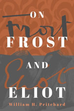 On Frost and Eliot - William H. Pritchard