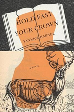 Hold Fast Your Crown : A Novel - YANNICK HAENEL