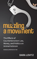 Muzzling a Movement : The Effects of Counterterrorism Law, Money, and Politics on Animal Activism, Revised & Updated Edition - Dara Lovitz