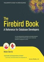 The Firebird Book : A Reference for Database Developers - Helen Borrie