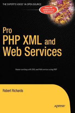 Pro PHP XML and Web Services : Covers PHP 5 & 6 - Robert Richards