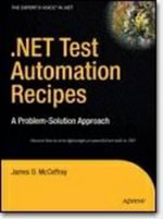 .NET Test Automation Recipes : A Problem-Solution Approach - James McCaffrey