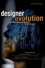 Designer Evolution : A Transhumanist Manifesto - Simon Young