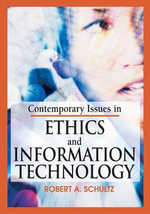 Contemporary Issues in Ethics and Information Technology - Robert A. Schutlz