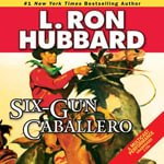 Six-Gun Caballero : Golden Age Stories - L. Ron Hubbard