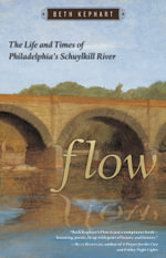 Flow : The Life and Times of Philadelphia's Schuylkill River - Beth Kephart