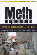 Methamphetamine : Its History, Pharmacology and Treatment - Whilliam L. White