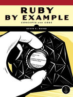 Ruby by Example : Concepts and Code - Kevin C. Baird