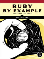 Ruby by Example : Concepts and Code - Kevin C. Baird