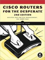 Cisco Routers For The Desperate, 2nd Edition : NO STARCH PRESS - Michael W. Lucas