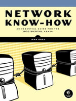 Network Know-How : An Essential Guide for the Accidental Admin - John Ross