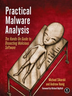 Practical Malware Analysis : The Hands-On Guide to Dissecting Malicious Software - Michael Sikorski