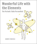 Wonderful Life with the Elements : The Periodic Table Personified - Bunpei Yorifuji