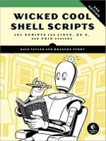 Wicked Cool Shell Scripts, 2nd Edition : 101 Scripts for Linux, OS X, and UNIX Systems - Brandon Perry