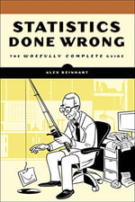 Statistics Done Wrong : The Woefully Complete Guide - Alex Reinhart