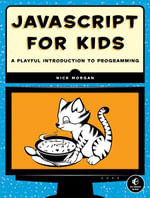 JavaScript for Kids : A Playful Introduction to Programming - Nick Morgan