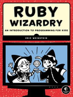Ruby Wizardry : An Introduction to Programming for Kids - Eric Weinstein