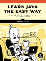 Learn Java the Easy Way : A Hands-On Introduction to Programming - Bryson Payne