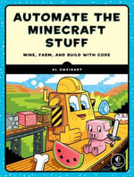 Coding With Minecraft : Build Taller, Farm Faster, Mine Deeper, and Automate the Boring Stuff - Al Sweigart