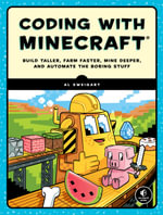 Coding with Minecraft : Build Taller, Farm Faster, Mine Deeper, and Automate the Boring Stuff - Al Sweigart