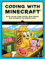 Coding with Minecraft : Build Taller, Farm Faster, Mine Deeper, and Automate the Boring Stuff - Al Sweigart
