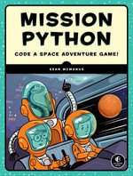 Mission Python : Code a Space Adventure Game! - Sean McManus