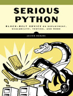 Serious Python : Black-Belt Advice on Deployment, Scalability, Testing, and More - Julien Danjou