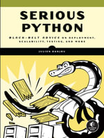 Serious Python : Black-Belt Advice on Deployment, Scalability, Testing, and More - Julien Danjou