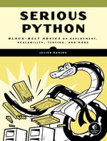 Serious Python : Black-Belt Advice on Deployment, Scalability, Testing, and More - Julien Danjou