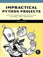 Impractical Python Projects : Playful Programming Activities to Make You Smarter - Lee Vaughan