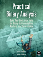 Practical Binary Analysis : Build Your Own Linux Tools for Binary Instrumentation, Analysis, and Disassembly - Dennis Andriesse