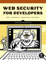 Web Security for Developers : Real Threats, Practical Defense - Malcolm McDonald